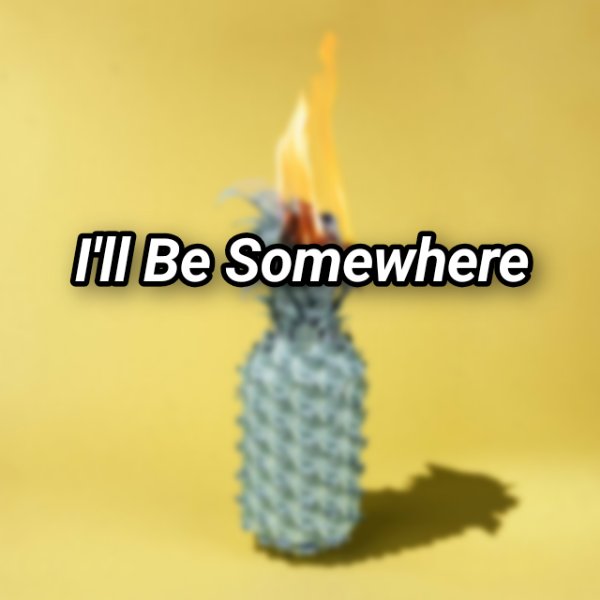 I'll Be Somewhere