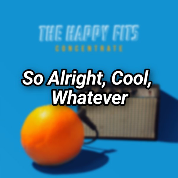 So Alright, Cool, Whatever