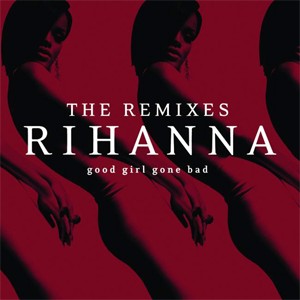 good girl gone bad the remixes