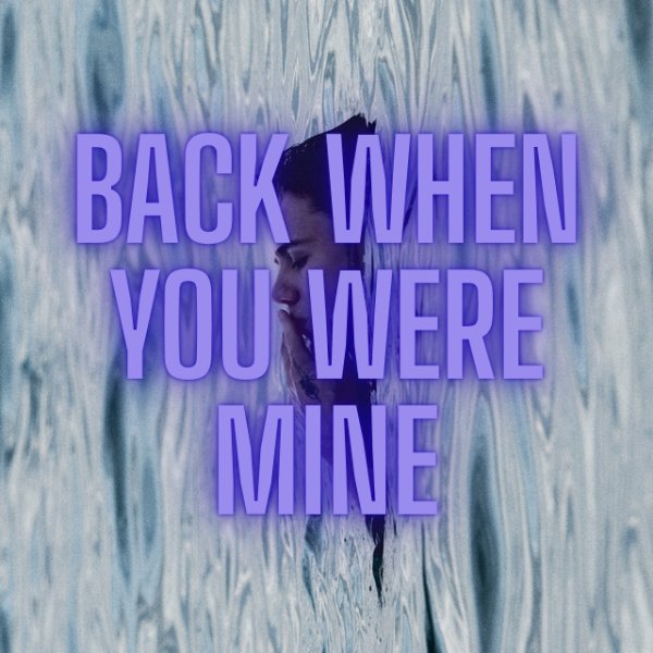back when you were mine