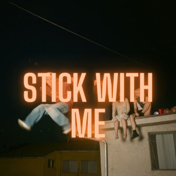 stick with me