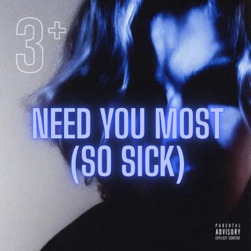need you most (so sick)