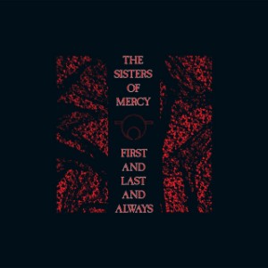 First and Last and Always - The Sisters of Mercy