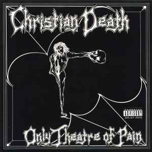 Only Theatre of Pain - Christian Death