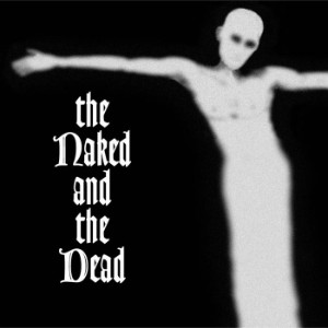 The Naked and the Dead - The Naked and the Dead