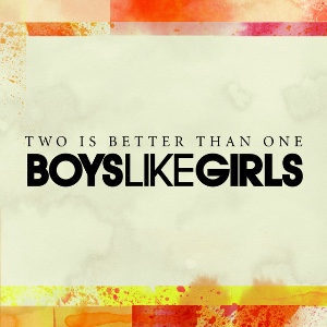 Two Is Better Than One (with Boys Like Girls)