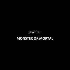 Chapter 3: Monster or Mortal
